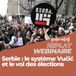 Replay | Webinaire • Serbie : le système Vučić et le « vol des élections »